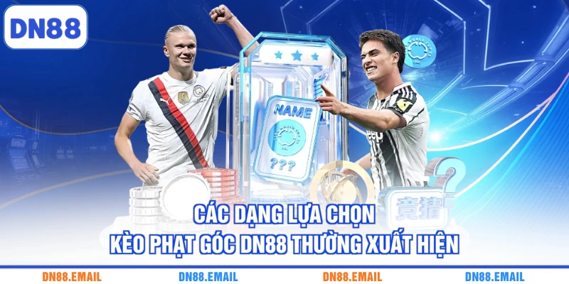Các dạng lựa chọn kèo phạt góc DN88 thường xuất hiện