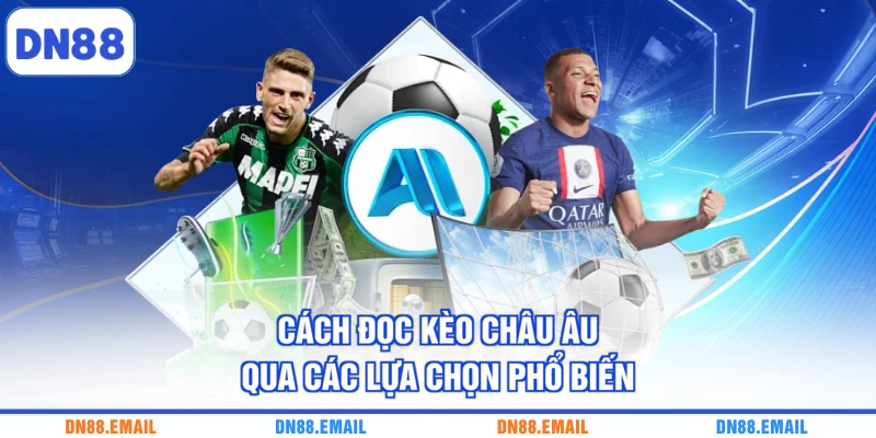 Cách đọc kèo Châu Âu qua các lựa chọn phổ biến