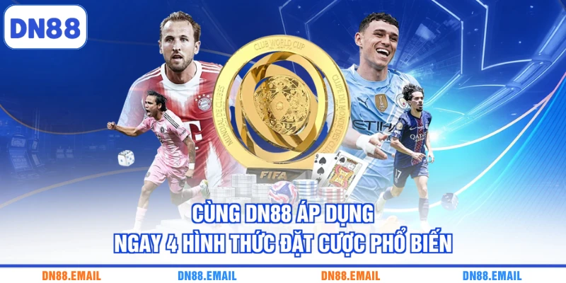 Cùng DN88 áp dụng ngay 4 hình thức đặt cược phổ biến