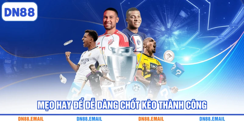 Mẹo hay để dễ dàng chốt kèo thành công