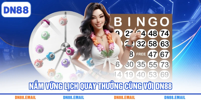 Nắm vững lịch quay thưởng cùng với DN88