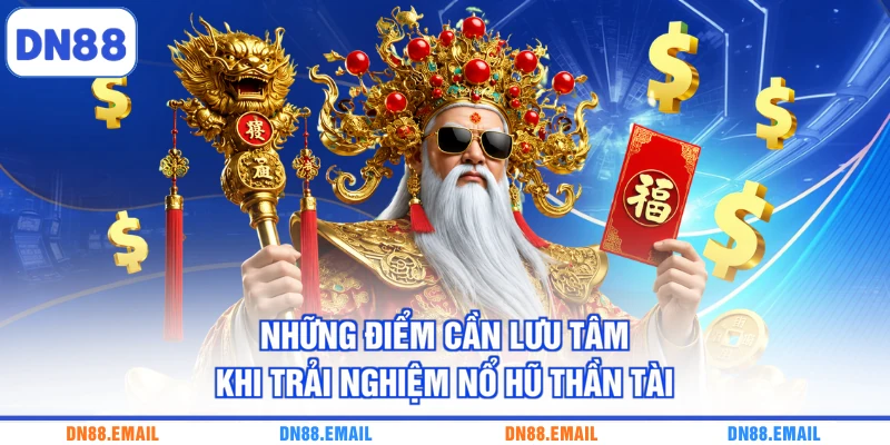Những điểm cần lưu tâm khi trải nghiệm nổ hũ Thần Tài