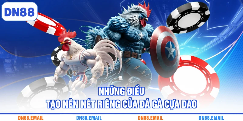 Những điều tạo nên nét riêng của đá gà cựa dao