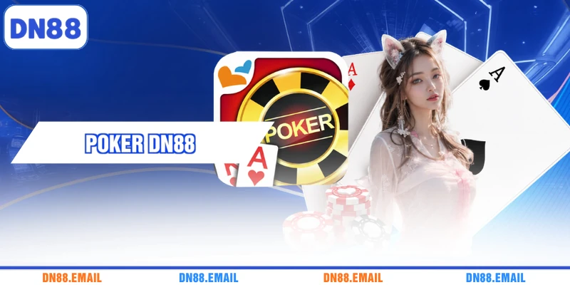 Poker DN88 - Trải Nghiệm Bàn Bài Trực Tuyến Hấp Dẫn
