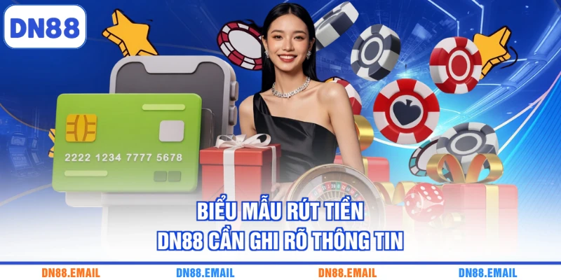 Biểu mẫu rút tiền DN88 cần ghi rõ thông tin