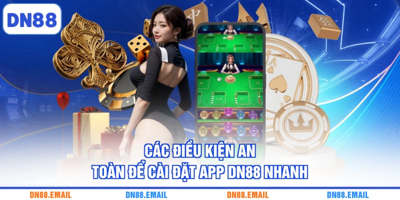 Các điều kiện an toàn để cài đặt app DN88 nhanh