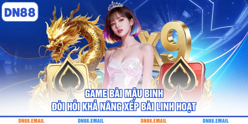 Game bài Mậu Binh đòi hỏi khả năng xếp bài linh hoạt