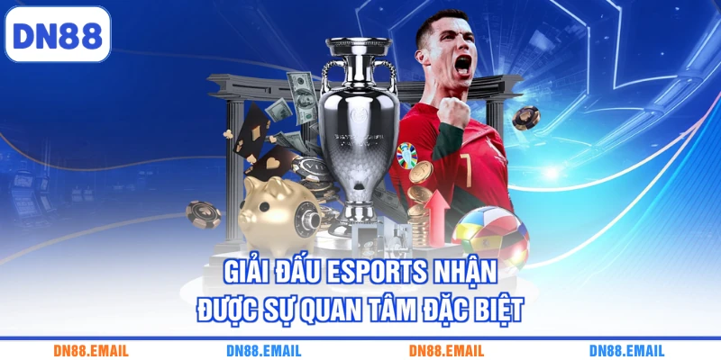 Giải đấu Esports nhận được sự quan tâm đặc biệt