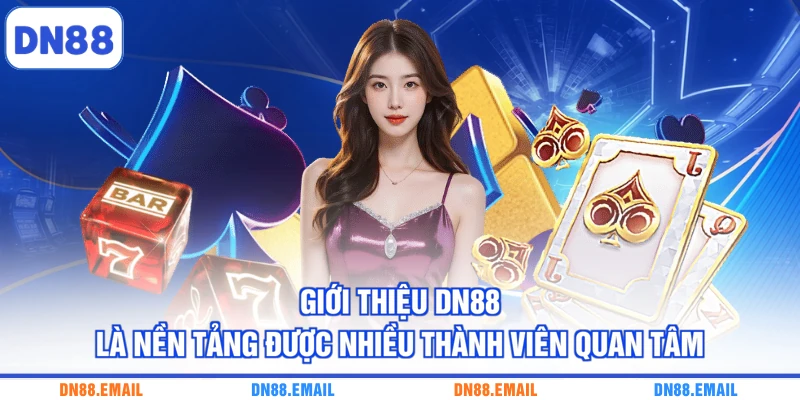 Giới thiệu DN88 là nền tảng được nhiều thành viên quan tâm