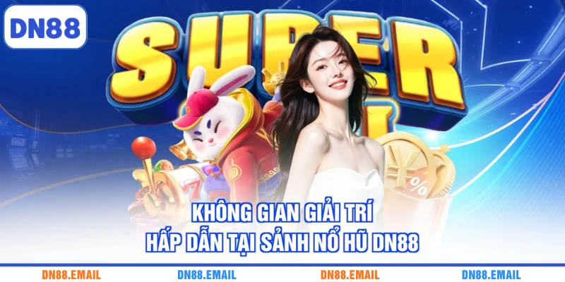 Không gian giải trí hấp dẫn tại sảnh nổ hũ DN88