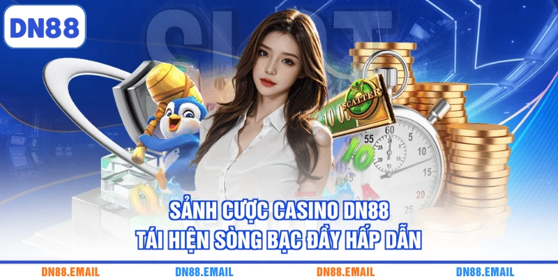 Sảnh cược casino DN88 tái hiện sòng bạc đầy hấp dẫn