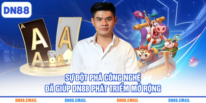Sự đột phá công nghệ đã giúp DN88 phát triểm mở rộng