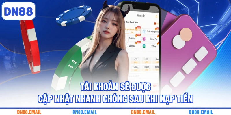 Tài khoản sẽ được cập nhật nhanh chóng sau khi nạp tiền