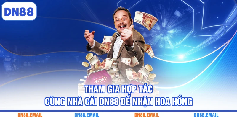 Tham gia hợp tác cùng nhà cái DN88 để nhận hoa hồng